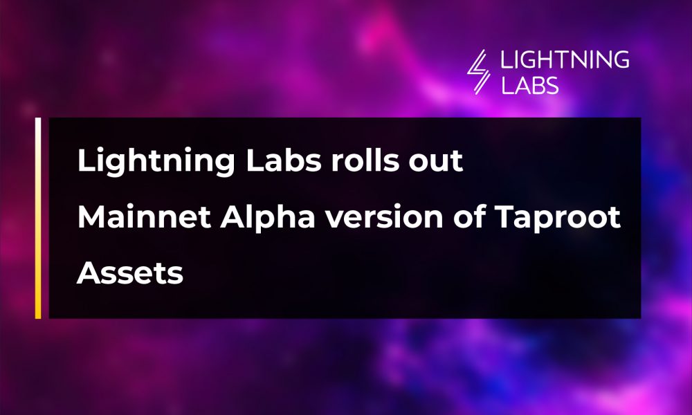 Lightning Labs Rolls Out Mainnet Alpha Version Of Taproot Assets