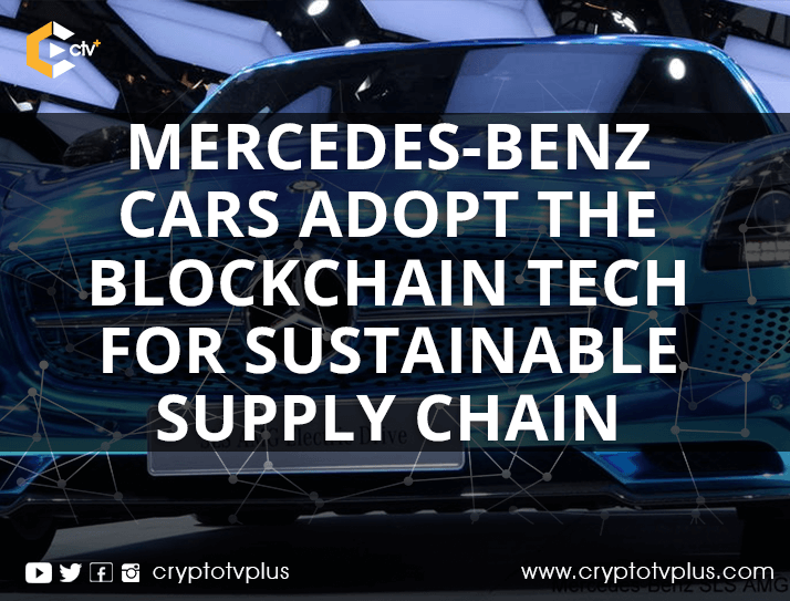 Mercedes-Benz Cars Adopt The Blockchain Tech For Sustainable Supply Chain