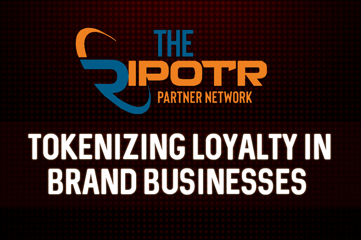 RIPOTR: Tokenizing Loyalty among Brand Businesses