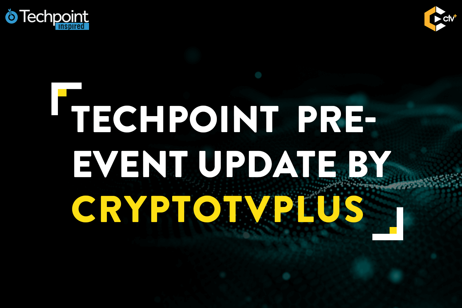 Techpoint Pre-event Update by Cryptotvplus