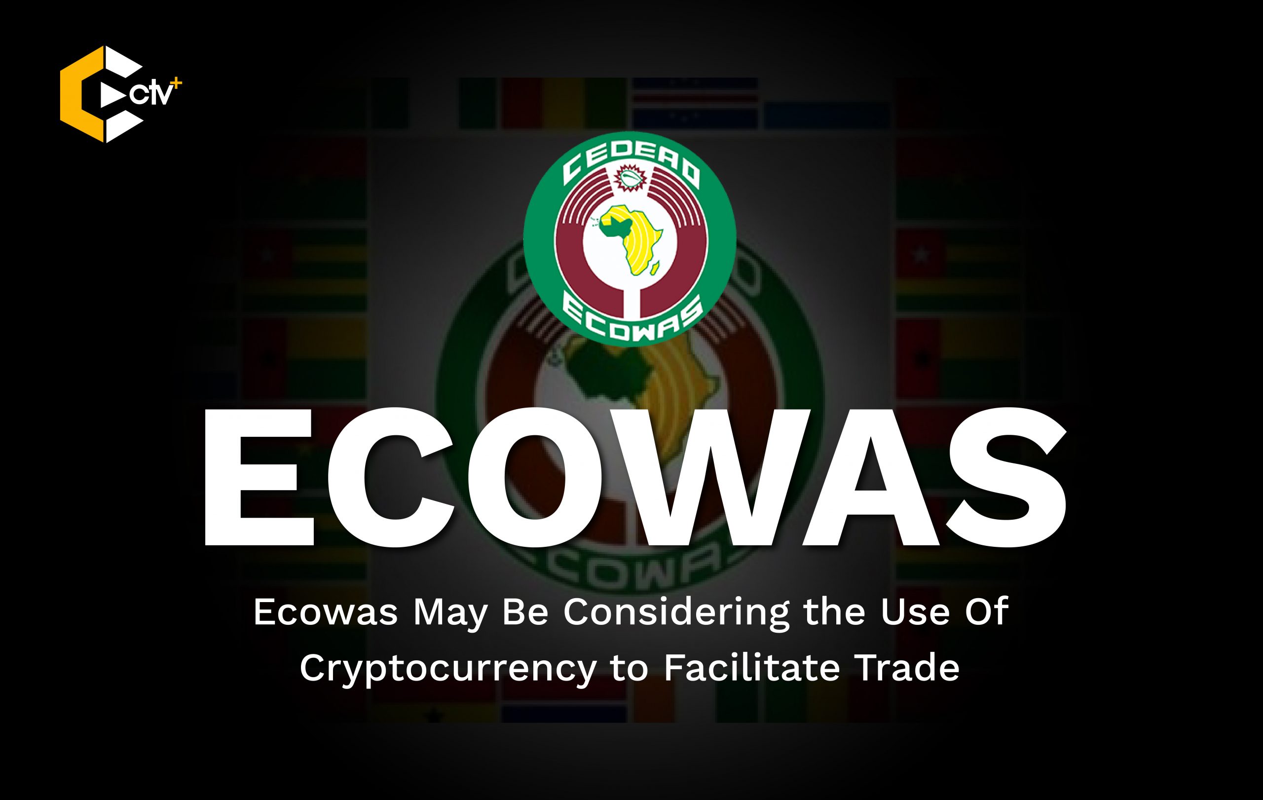 Ecowas May Be Considering the Use Of Cryptocurrency For to Facilitate Trade