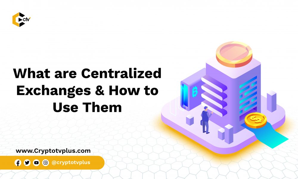 What are Centralized Exchanges? & How to Use them CryptoTvplus The