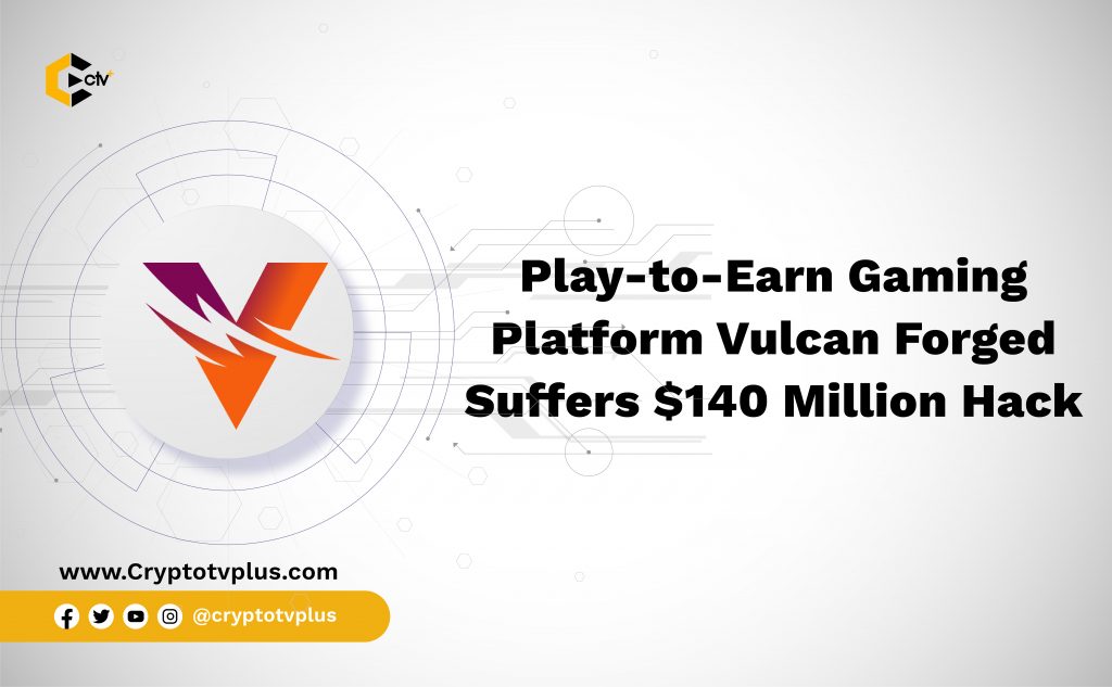 Play-to-earn Gaming Platform Vulcan Forged Suffers $140 Million Hack
