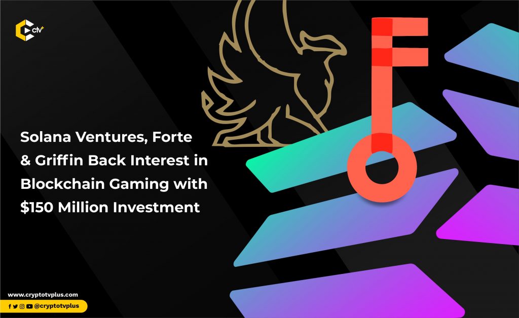 Solana Ventures, Forte & Griffin Back Interest in Blockchain Gaming with $150 Million Investment 

