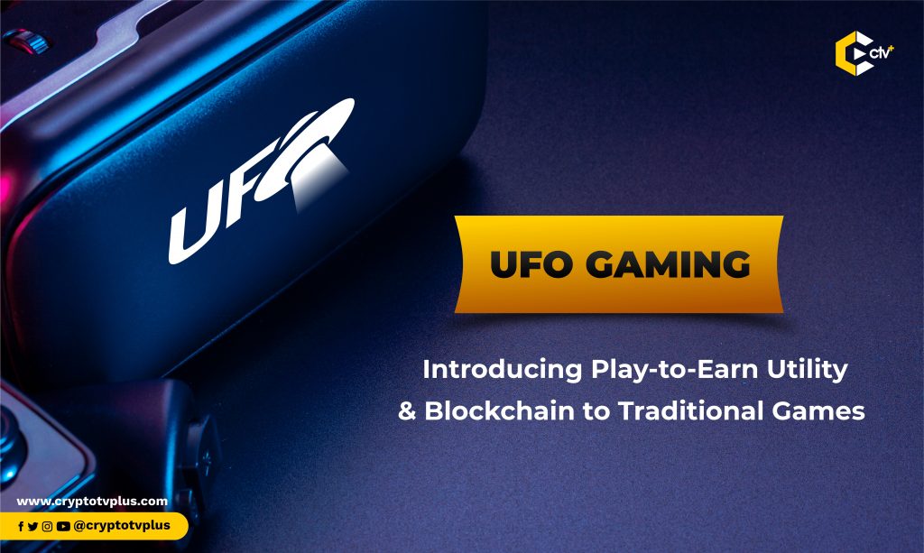 UFO Gaming: Introducing Play-to-Earn Utility & Blockchain to Traditional Games
