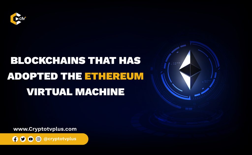 Blockchains that are Ethereum Virtual Machine Compatible

