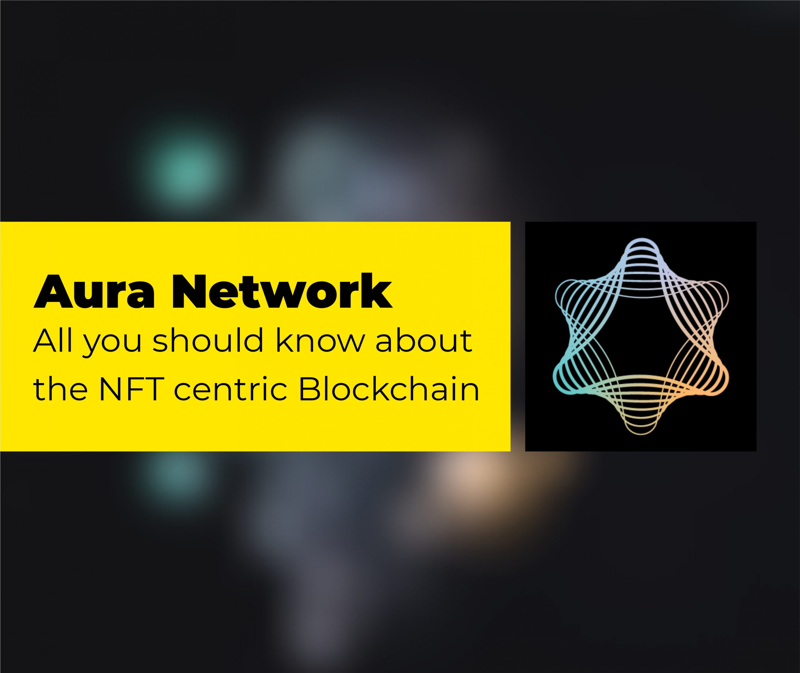 Aura Network: All you should know about the NFT centric Blockchain