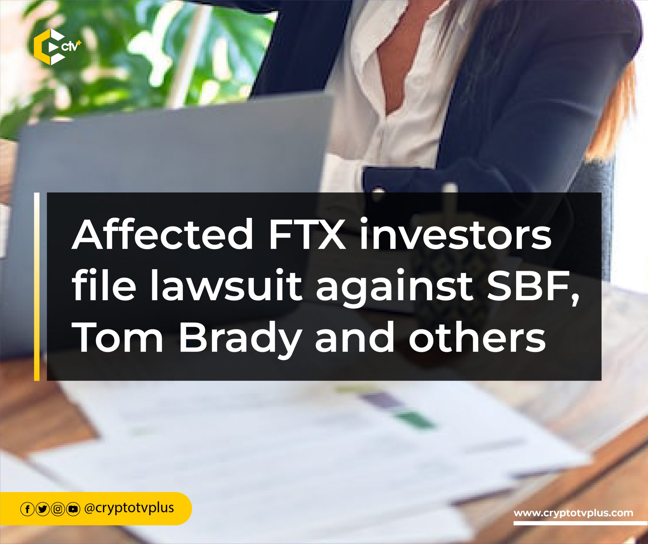 Affected FTX investors file lawsuit against SBF, Tom Brady and Others