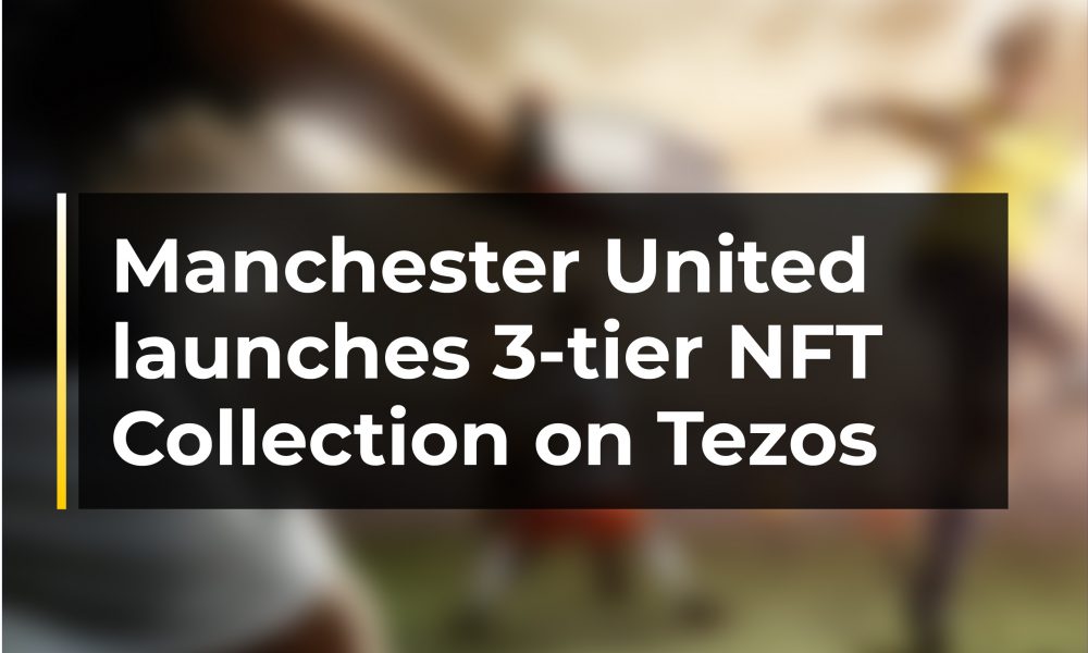 Manchester United launches 3-tier NFT Collection on Tezos Manchester United launches 3-tier NFT Collection on Tezos
