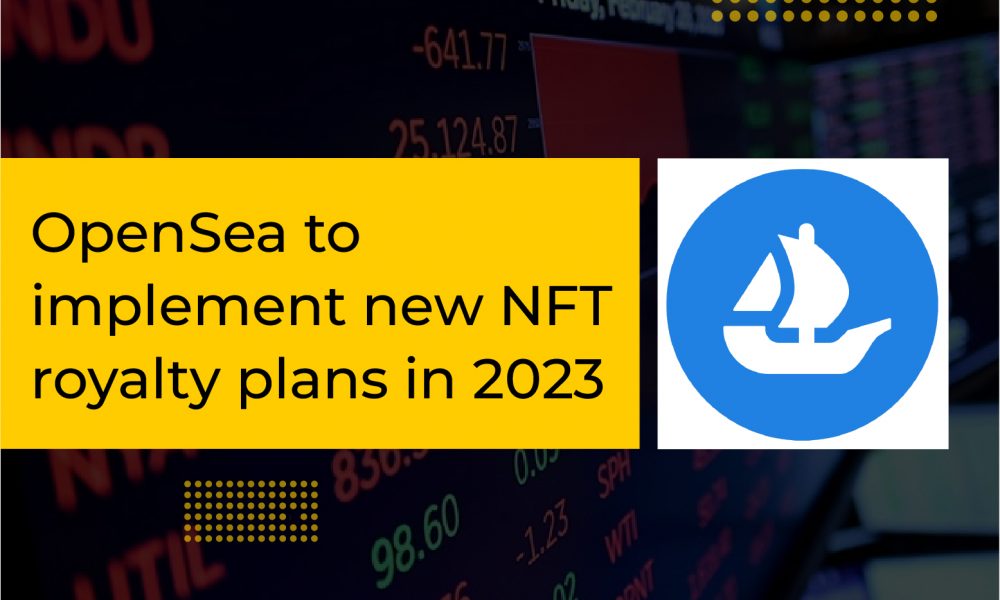 OpenSea To Implement New NFT Royalty Plans In 2023 | CryptoTvplus - The ...