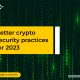 Better crypto security practices for 2023