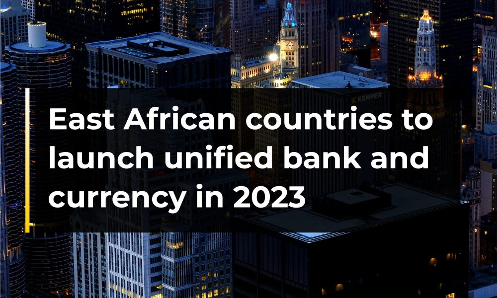 East African Countries To Launch Unified Bank And Currency In 2023 ...