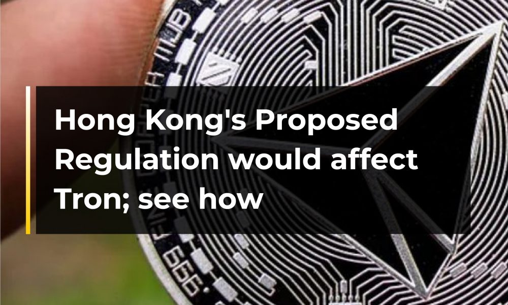 Hong Kong's Proposed Regulation would affect Tron; see how