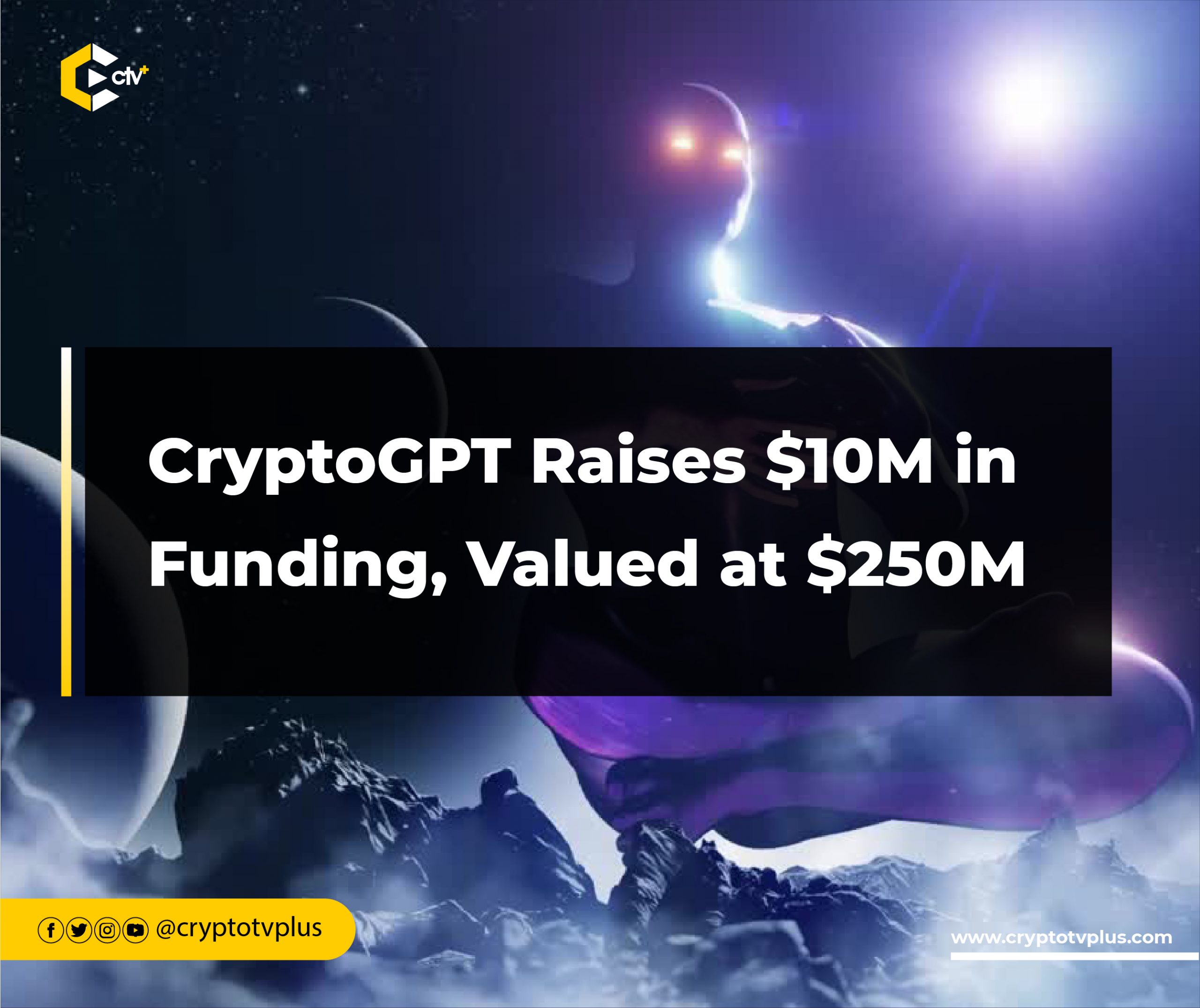 CryptoGPT Raises $10M in Funding, Valued at $250M