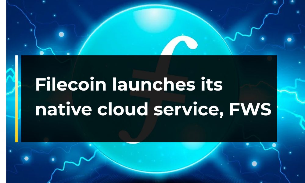 Filecoin launches its native cloud service, FWS Filecoin launches its native cloud service, FWS
