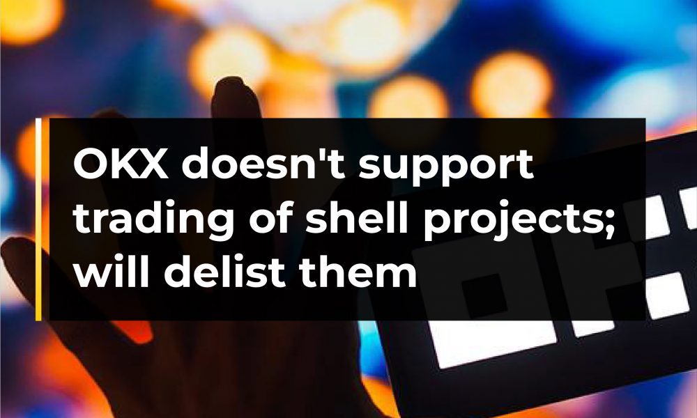OKX doesnโt support trading of shell projects; will delist them ...