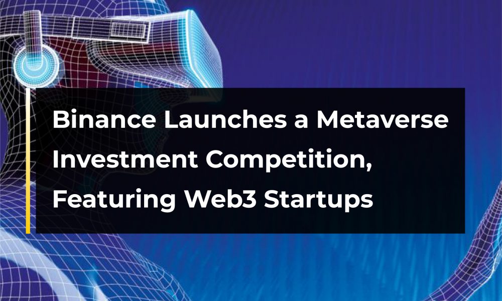 Binance Launches a Metaverse Investment Competition, Featuring Web3 Startups  Binance Launches a Metaverse Investment Competition, Featuring Web3 Startups