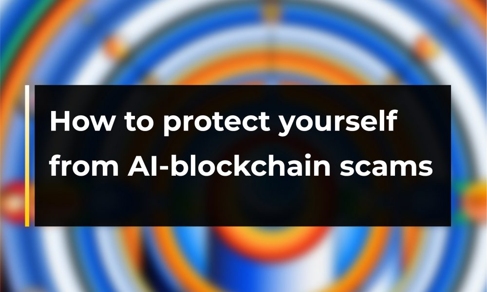 How to protect yourself from AI blockchain scams