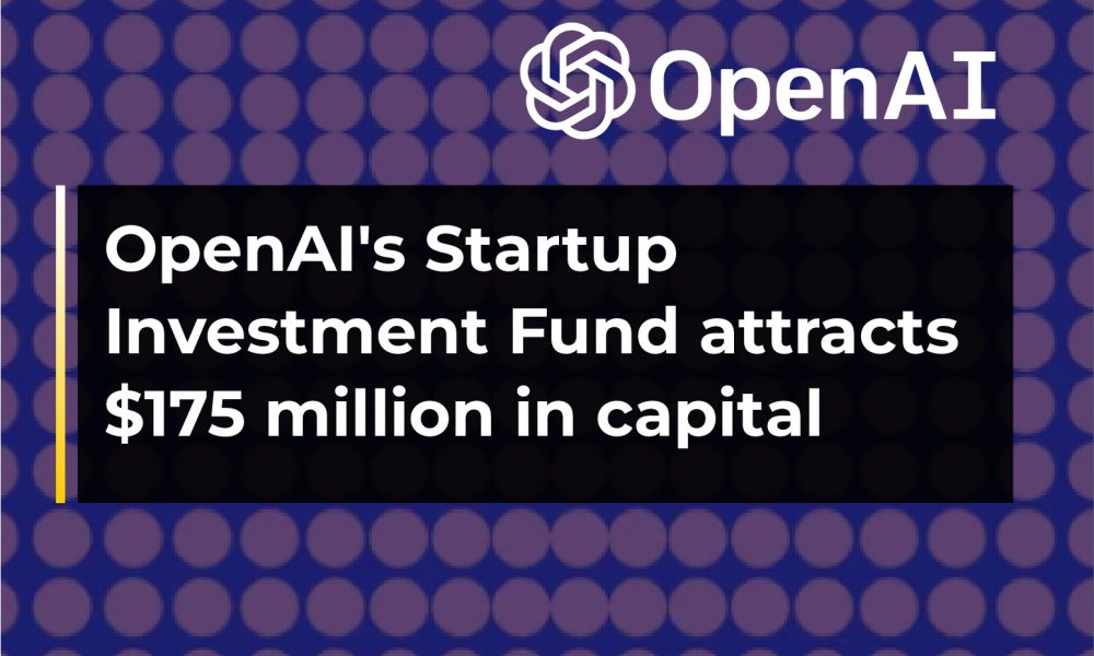 OpenAI's Startup Investment Fund Attracts $175 Million In Capital ...