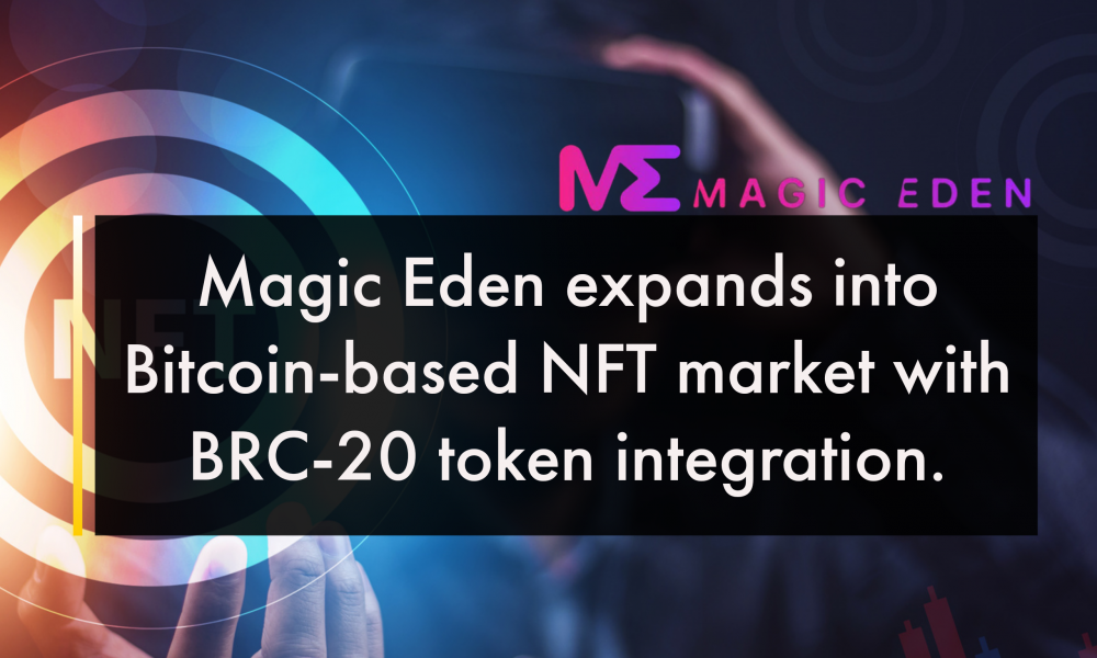 Magic Eden expands into Bitcoin-based NFT market with BRC-20 token integration | CryptoTvplus Magic Eden expands into Bitcoin-based NFT market with BRC-20 token integration | CryptoTvplus