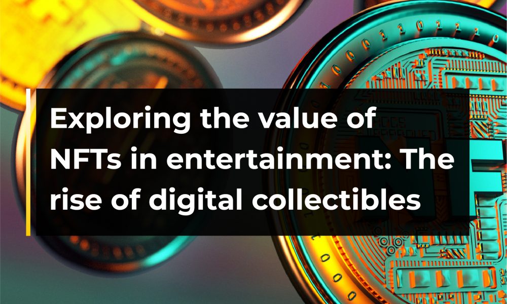 Exploring the Value of NFTs in Entertainment: The Rise of Digital Collectibles |  CryptoTvplus