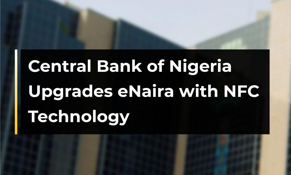 Central Bank of Nigeria Upgrades eNaira with NFC Technology 