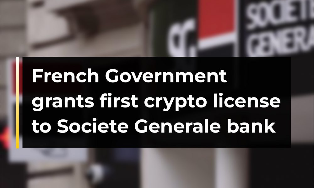 French Government grants first crypto license to Societe Generale 
