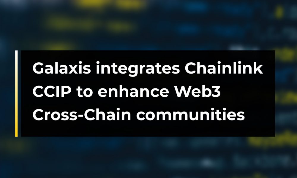 Galaxis Integrates Chainlink Ccip To Enhance Web3 Cross Chain Communities Cryptotvplus The 3228