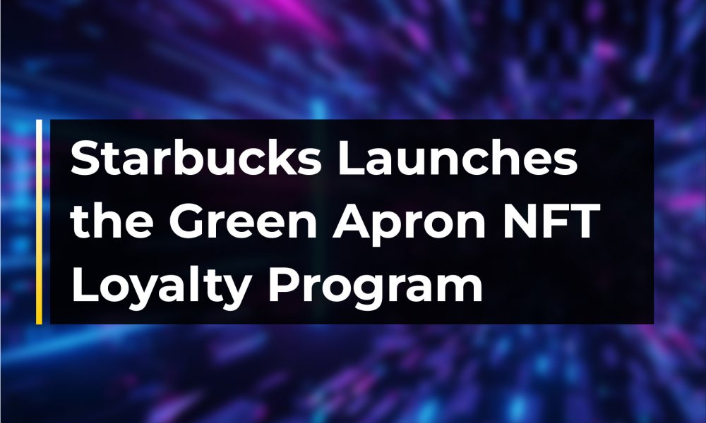 Starbucks Launches the Green Apron NFT Loyalty Program | CryptoTvplus Starbucks Launches the Green Apron NFT Loyalty Program | CryptoTvplus