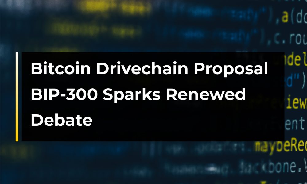 Bitcoin Drivechain Proposal BIP300 Sparks Renewed Debate