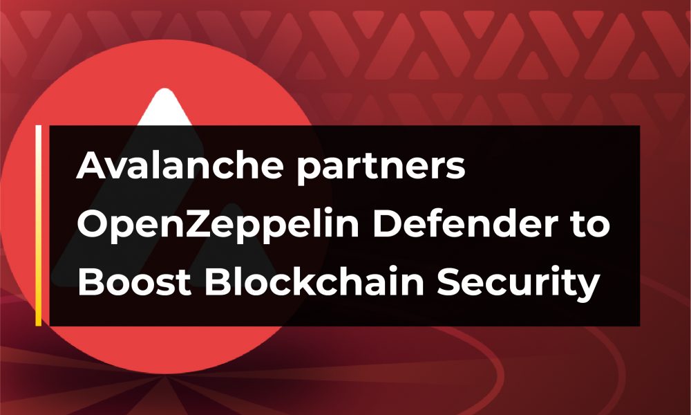 Avalanche Collaborate With OpenZeppelin Defender To Boost Blockchain ...