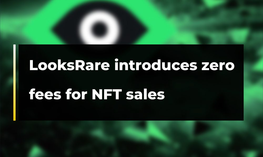 LooksRare introduces zero fees for NFT sales | CryptoTvplus LooksRare introduces zero fees for NFT sales | CryptoTvplus
