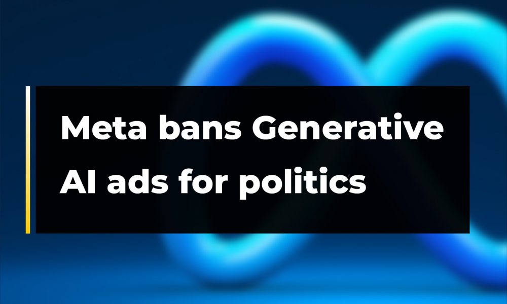 Meta Bans Generative AI Ads For Politics | CryptoTvplus - The Leading ...