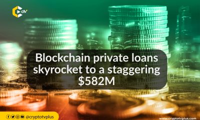 Blockchain private loans skyrocket to a staggering $582M
