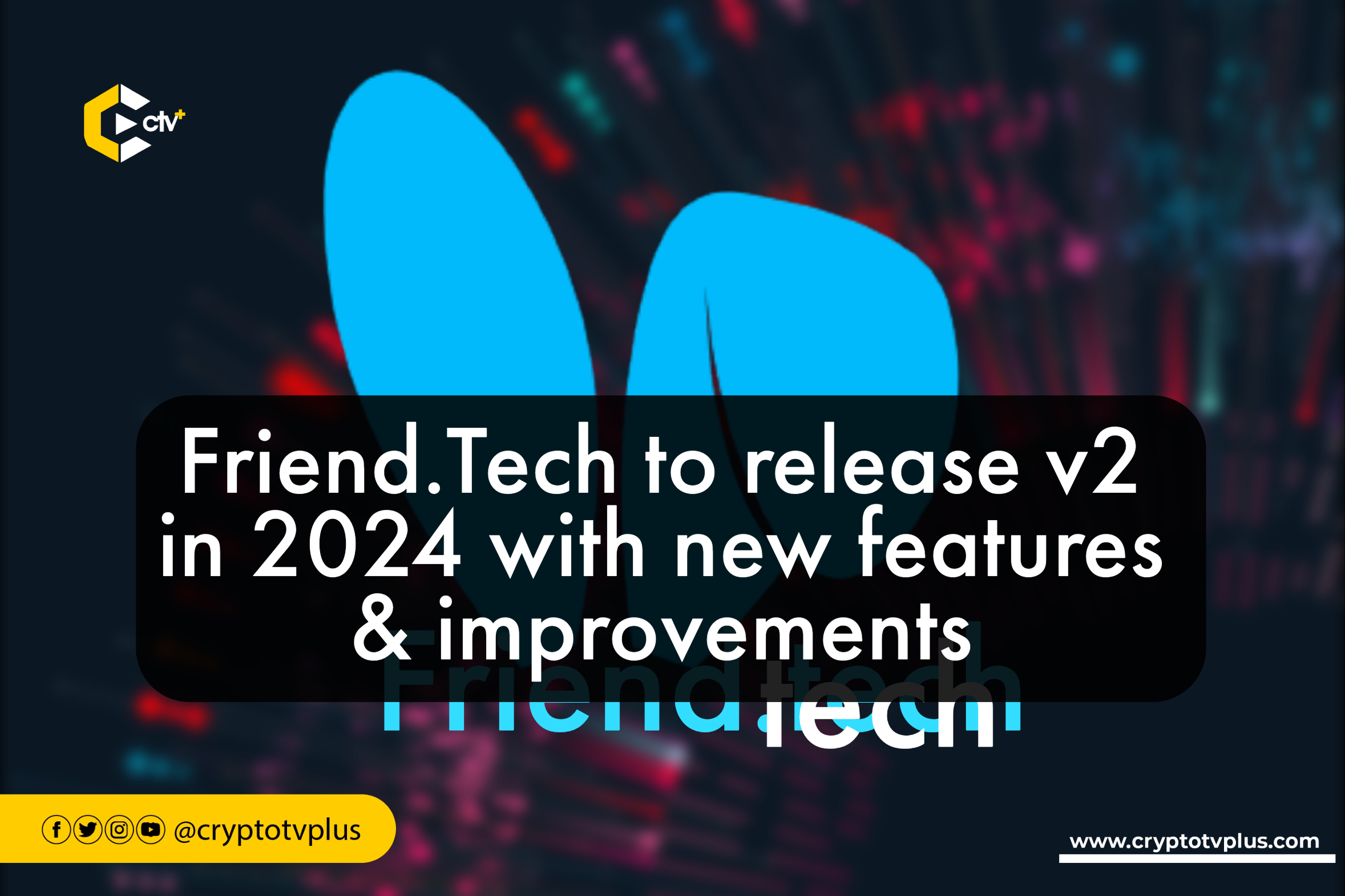 Friend.Tech to release v2 in 2024 with new features & improvements