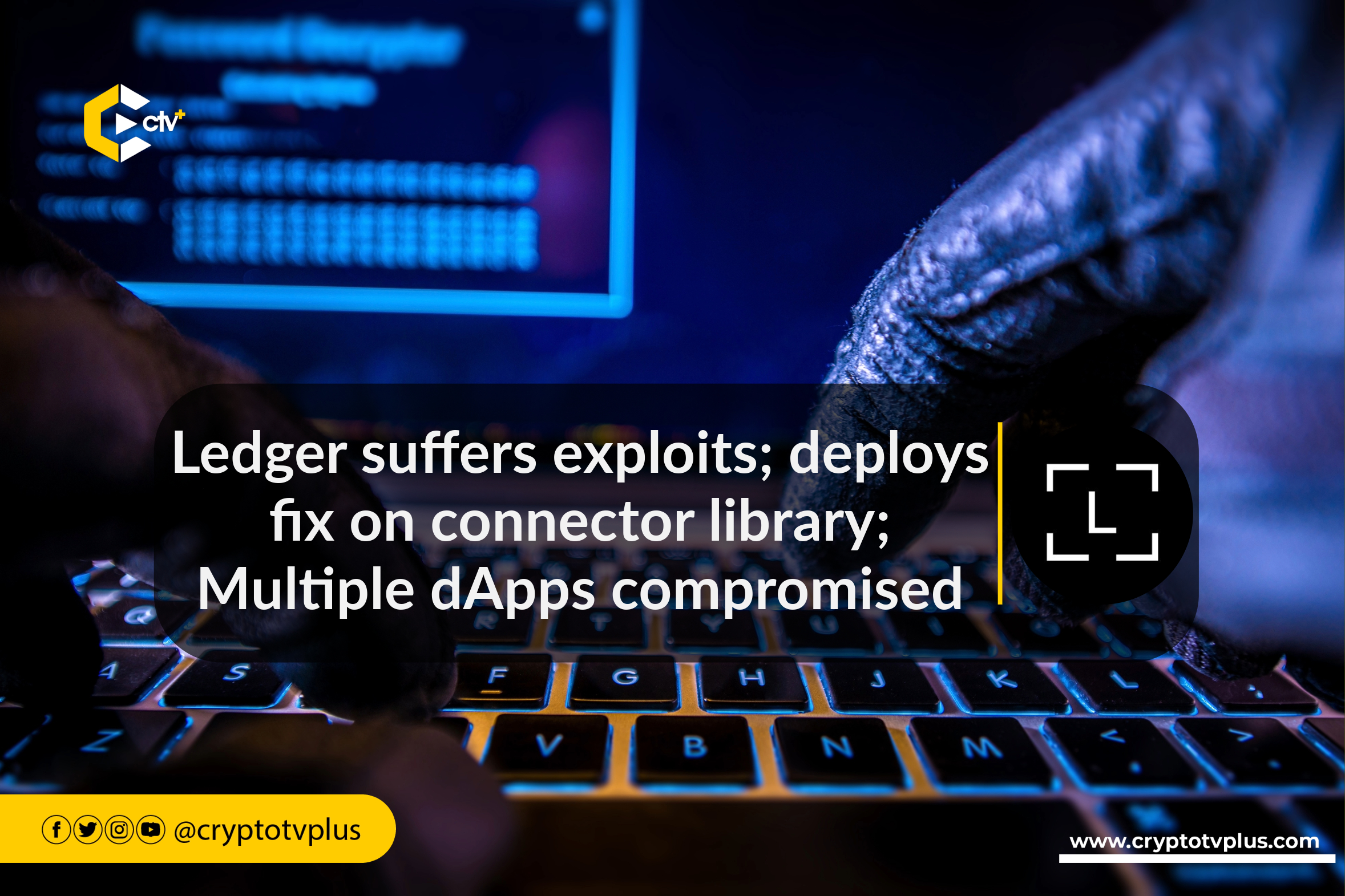 Ledger suffers exploits; deploys fix on connector library; Multiple dApps compromised
