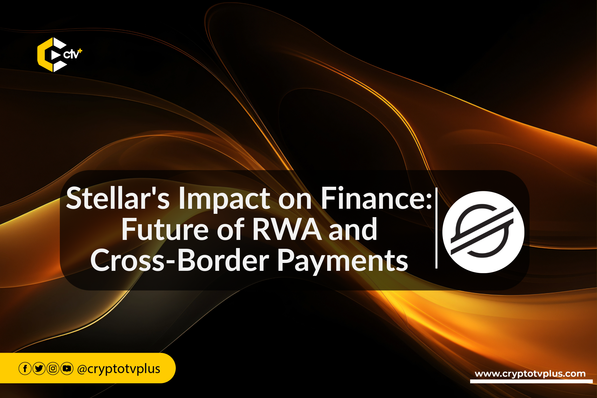 Stellar's Impact on Finance: Future of RWA and Cross-Border Payments