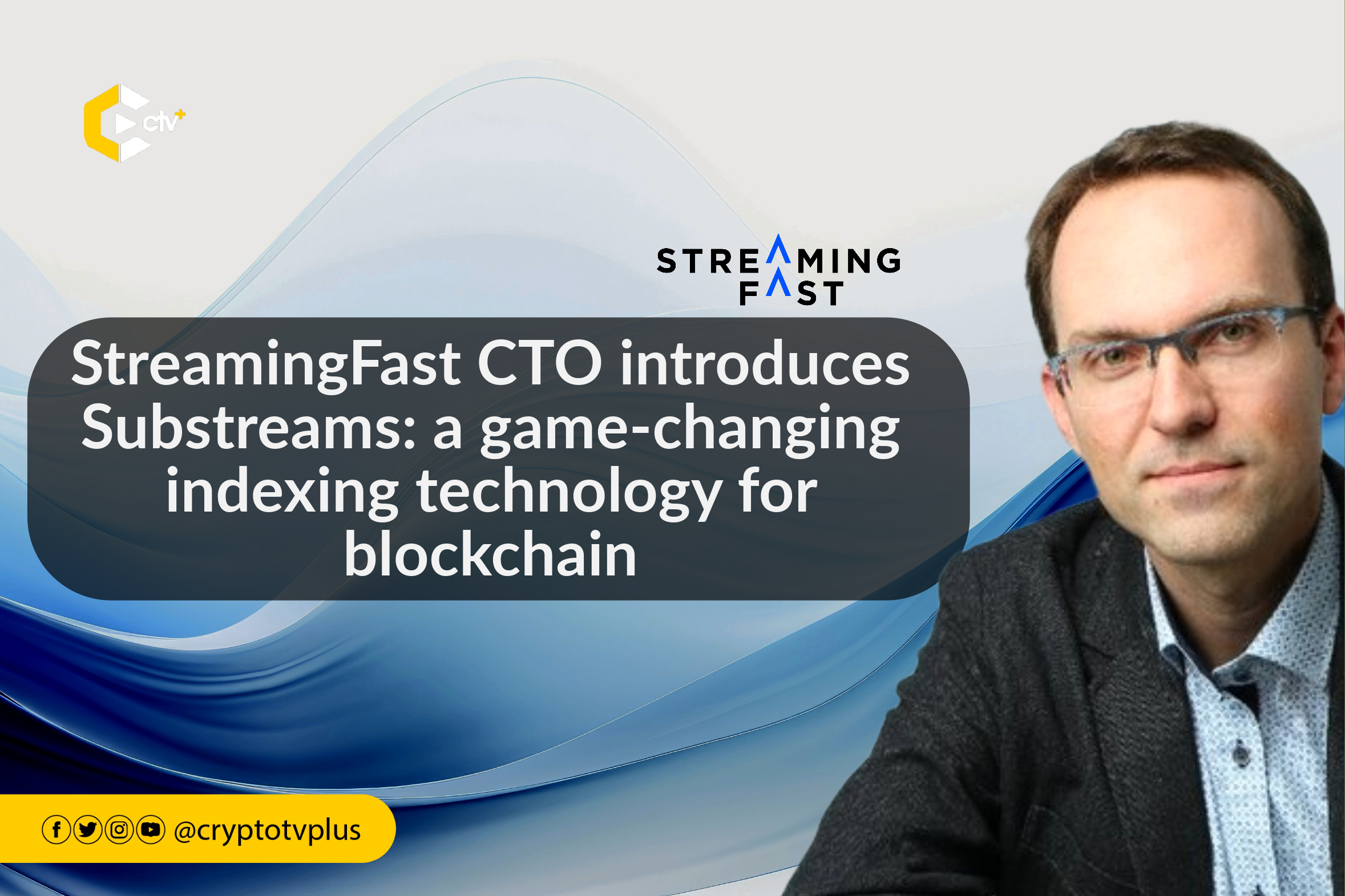 StreamingFast CTO introduces Substreams: a game-changing indexing technology for blockchain