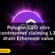 Polygon CEO stirs controversy claiming L3s drain Ethereum value