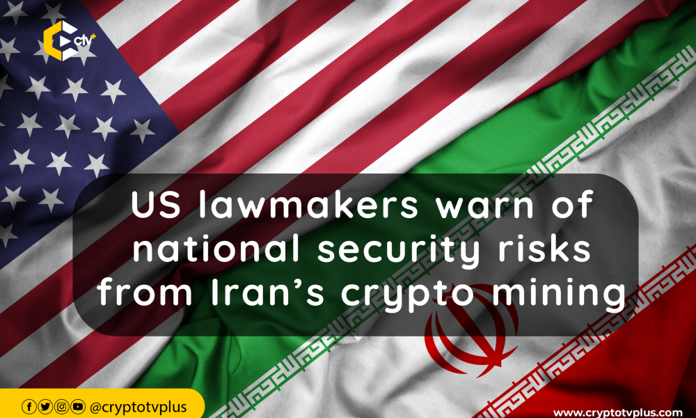 US lawmakers warn of national security risks from Iran’s crypto mining | CryptoTvplus