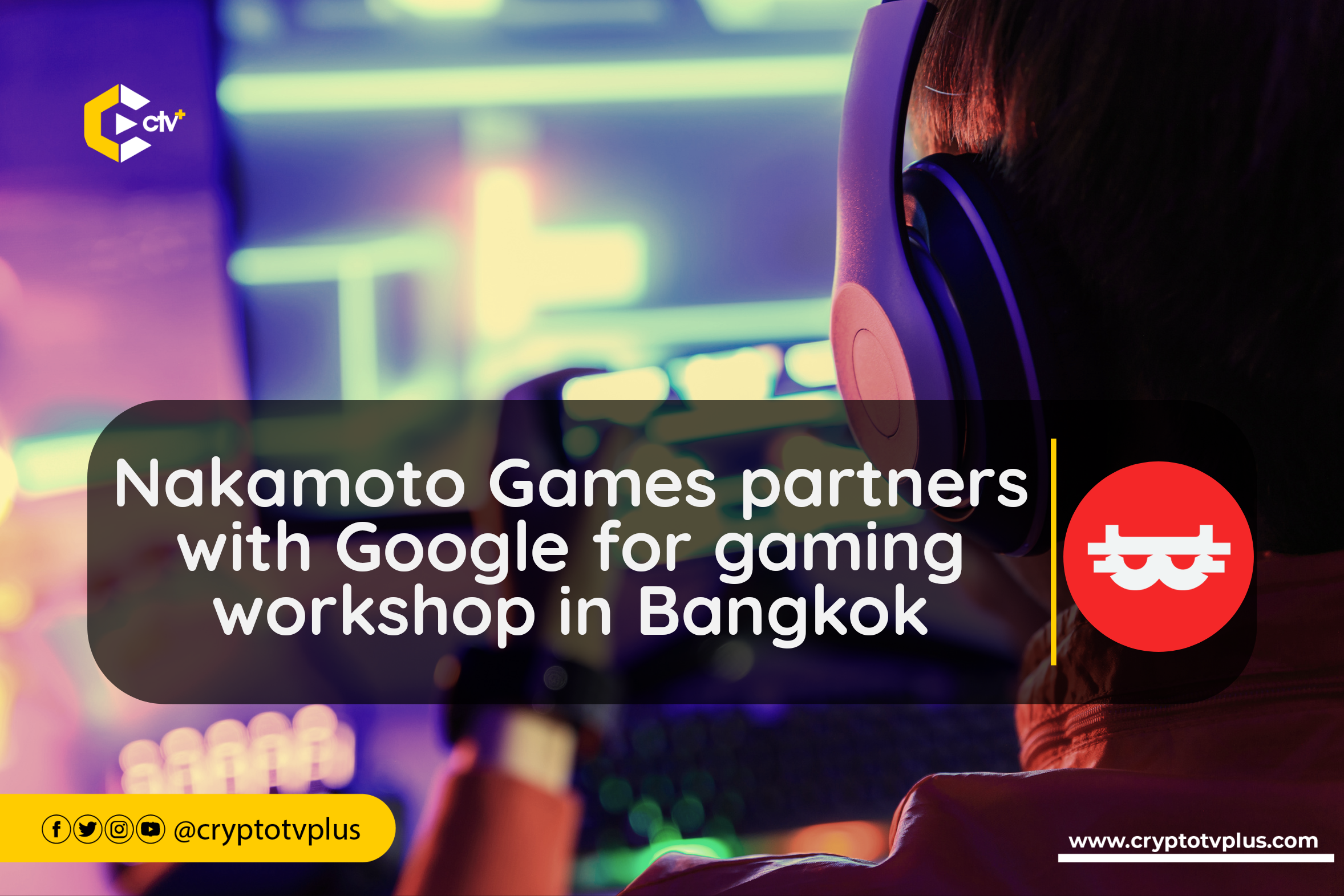 Nakamoto Games partners with Google to host an innovative gaming workshop in Bangkok, to drive creativity & technology in the gaming community.