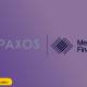 Paxos is acquiring Membrane Finance to expand into Europe as a licensed Electronic Money Institution in Finland and the EU, pending approval.